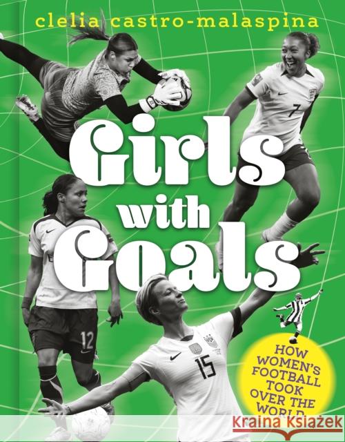 Girls with Goals: How women's football took over the world Clelia Castro-Malaspina 9781836001881 Quarto Publishing PLC - książka
