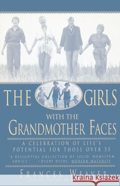 Girls with Grandmother Faces: A Celebration of Life's Potential for Those Over 55 Frances Weaver 9780786881994 Hyperion Books - książka