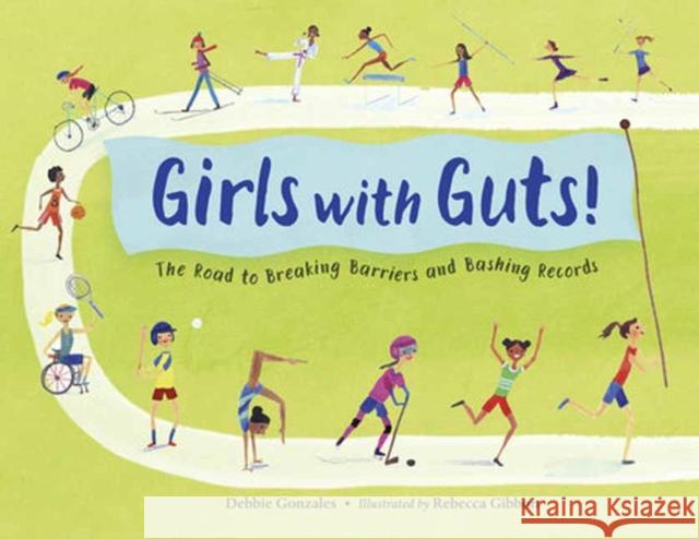Girls with Guts!: The Road to Breaking Barriers and Bashing Records Rebecca Gibbon 9781623547103 Charlesbridge Publishing - książka