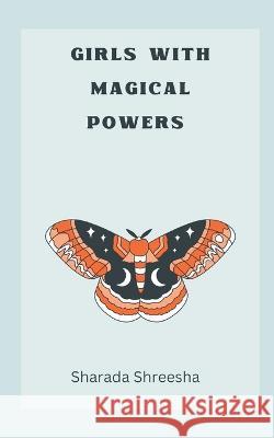 Girls with magical powers Sharada Shreesha 9789356754591 Writat - książka