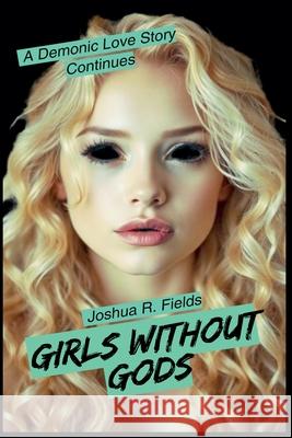 Girls Without Gods: The Final Revised Edition Joshua Fields   9780991535255 Joshua Fields - książka