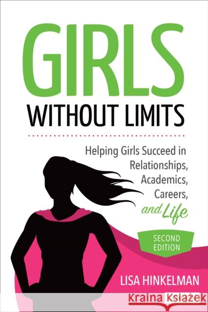 Girls Without Limits: Helping Girls Succeed in Relationships, Academics, Careers, and Life Lisa Marie Hinkelman 9781071807507 Corwin Publishers - książka