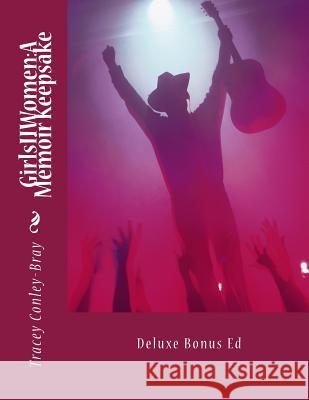 GirlsIIWomen: A Memoir Keepsake: Deluxe Bonus Ed Conley-Bray, Tracey 9781494778378 Createspace - książka