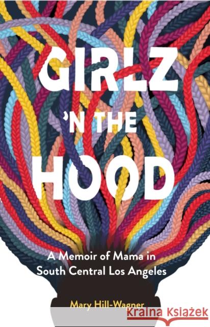 Girlz 'n the Hood: A Memoir of Mama in South Central Los Angeles Mary Hill-Wagner 9781646030781 Pact Press - książka