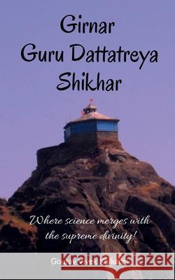 Girnar Guru Dattatreya Shikhar: Where science merges with the supreme divinity! Gourav Vivek Kulkarni 9781685638955 Notion Press - książka
