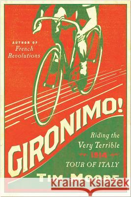 Gironimo!: Riding the Very Terrible 1914 Tour of Italy Tim Moore 9781681771281 Pegasus Books - książka