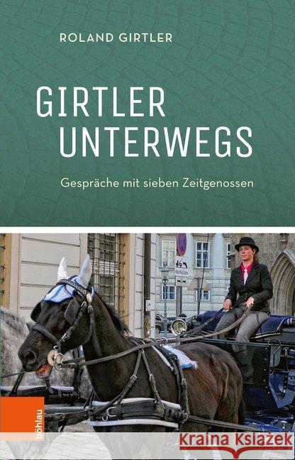 Girtler Unterwegs: Gesprache Mit Sieben Zeitgenossen Girtler, Roland 9783205207269 Bohlau Verlag - książka