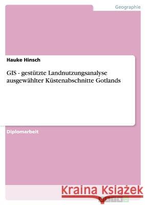GIS - gestützte Landnutzungsanalyse ausgewählter Küstenabschnitte Gotlands Hinsch, Hauke 9783640099245 Grin Verlag - książka