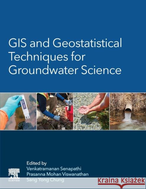 GIS and Geostatistical Techniques for Groundwater Science Senapathi Venkatramanan Prasanna Mohan Viswanathan Sang Yong Chung 9780128154137 Elsevier - książka