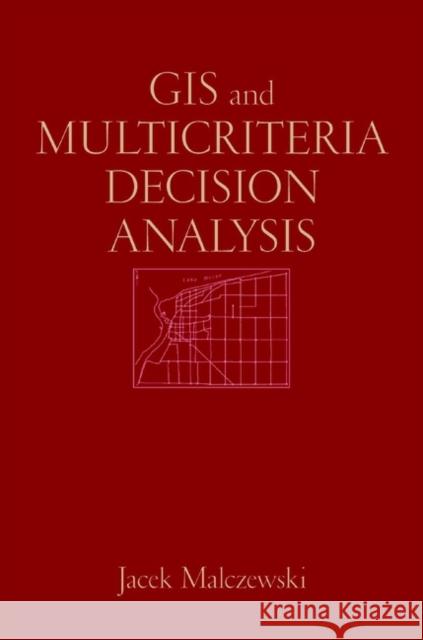 GIS and Multicriteria Decision Analysis Jacek Malczewski 9780471329442 JOHN WILEY AND SONS LTD - książka