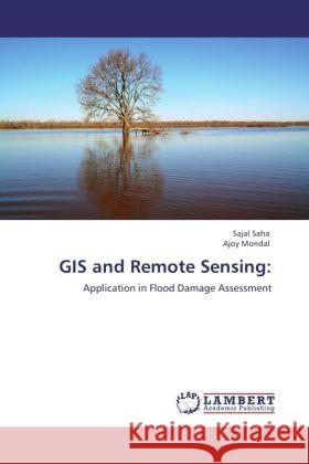 GIS and Remote Sensing: Saha, Sajal, Mondal, Ajoy 9783848433421 LAP Lambert Academic Publishing - książka