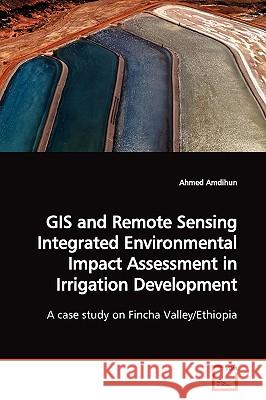 GIS and Remote Sensing Integrated Environmental Impact Assessment in Irrigation Development Ahmed Amdihun 9783639167542 VDM Verlag - książka