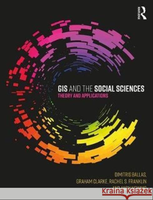 GIS and the Social Sciences: Theory and Applications Dimitris Ballas 9781138785120 Taylor & Francis Ltd - książka