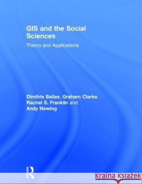 GIS and the Social Sciences: Theory and Applications Dimitris Ballas 9781138785137 Taylor & Francis Group - książka