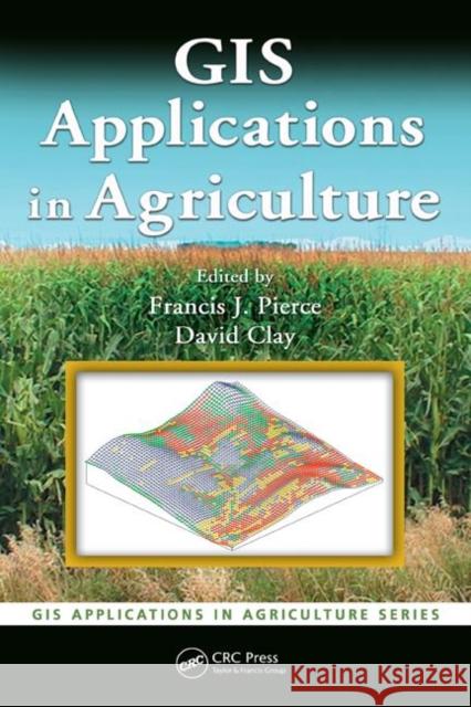 GIS Applications in Agriculture Francis J. Pierce David Clay 9780849375262 CRC - książka