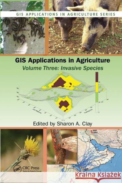 GIS Applications in Agriculture, Volume Three: Invasive Species Sharon A. Clay 9780367383053 CRC Press - książka