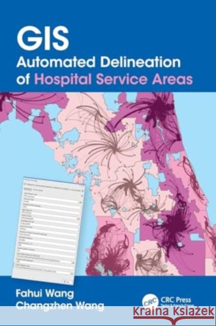 GIS Automated Delineation of Hospital Service Areas Fahui Wang Changzhen Wang 9781032079493 CRC Press - książka