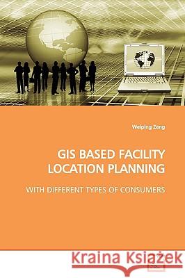 GIS Based Facility Location Planning Weiping Zeng 9783639147285 VDM Verlag - książka