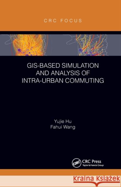 Gis-Based Simulation and Analysis of Intra-Urban Commuting Yujie Hu Fahui Wang 9780367606596 CRC Press - książka