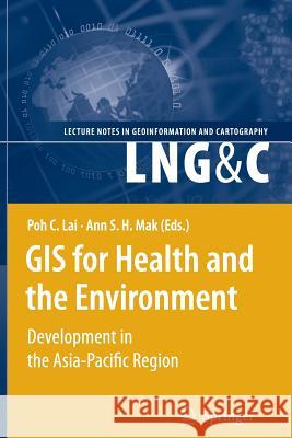 GIS for Health and the Environment: Development in the Asia-Pacific Region Lai, Poh C. 9783642090400 Not Avail - książka