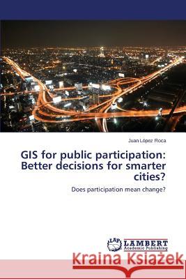 GIS for public participation: Better decisions for smarter cities? López Roca Juan 9783659473432 LAP Lambert Academic Publishing - książka