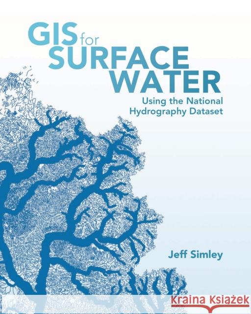 GIS for Surface Water: Using the National Hydrography Dataset Jeff Simley 9781589484795 Esri Press - książka