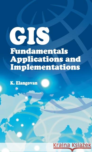 GIS: Fundamentals, Applications and Implementations Elangovan 9788189422165 Nipa - książka