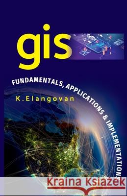 GIS: Fundamentals, Applications And Implementations Elangovan K 9789390175420 New India Publishing Agency- Nipa - książka