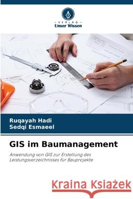GIS im Baumanagement Hadi, Ruqayah, Esmaeel, Sedqi 9786208706968 Verlag Unser Wissen - książka
