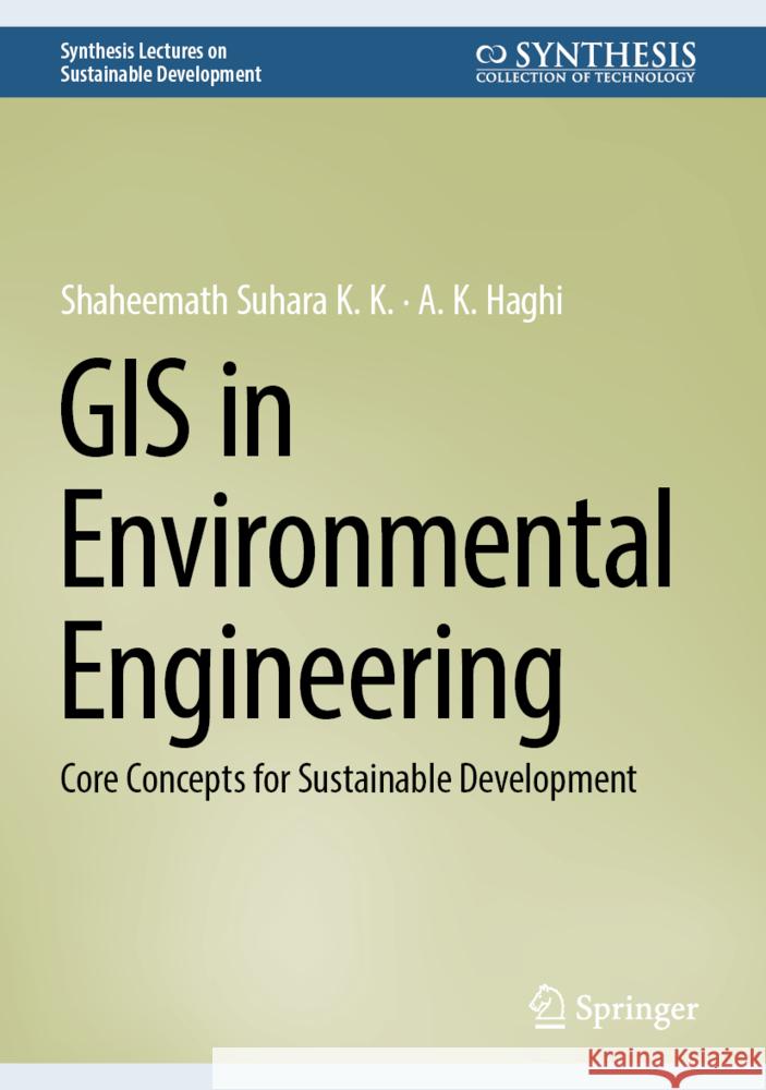 GIS in Environmental Engineering: Core Concepts for Sustainable Development Shaheemath Suhar A. K. Haghi 9783031791253 Springer - książka