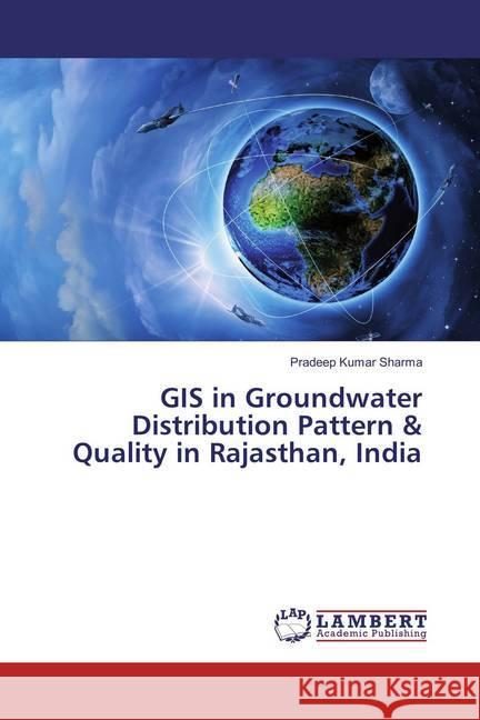 GIS in Groundwater Distribution Pattern & Quality in Rajasthan, India Sharma, Pradeep Kumar 9786137329207 LAP Lambert Academic Publishing - książka