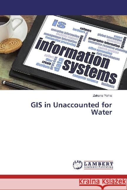 GIS in Unaccounted for Water Yehia, Zakaria 9783659950902 LAP Lambert Academic Publishing - książka