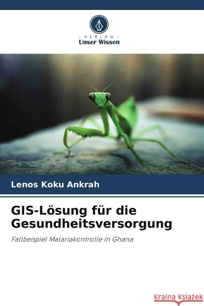 GIS-L?sung f?r die Gesundheitsversorgung Lenos Koku Ankrah 9786207431977 Verlag Unser Wissen - książka