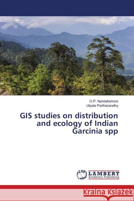 GIS studies on distribution and ecology of Indian Garcinia spp Nandakishore, O.P.; Parthasarathy, Utpala 9786139823192 LAP Lambert Academic Publishing - książka