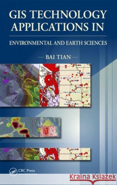 GIS Technology Applications in Environmental and Earth Sciences: Environmental and Earth Sciences Tian, Bai 9781498776042 CRC Press - książka