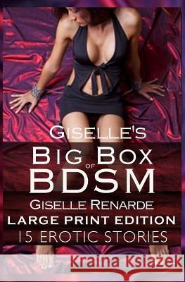 Giselle's Big Box of BDSM: Large Print Edition: 15 Erotic Stories Renarde, Giselle 9781500829209 Createspace - książka