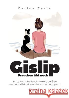 Gislip: Frauchen übt noch Carie, Carina 9783347398153 Tredition Gmbh - książka