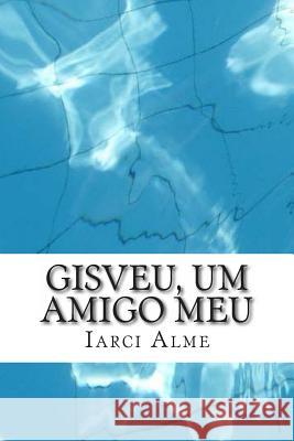 Gisveu, um amigo meu Almeida, Marcia 9781481065672 Createspace - książka
