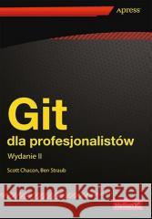 Git dla profesjonalistów w.2 Scott Chacon, Ben Straub 9788328387317 Helion - książka