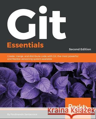 Git Essentials - Second Edition Ferdinando Santacroce 9781787120723 Packt Publishing - książka