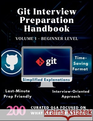 Git Interview Preparation Handbook-Volume1-Beginner Level: Master GIT Basics with 200 Real Interview Q&A for BeginnersGIT Fundamentals SimplifiedStep- Pro, Lucky Digi 9798267192804 Independently Published - książka