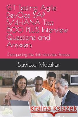 GIT Testing Agile DevOps SAP S/4HANA Top 500 PLUS Interview Questions and Answers: Conquering the Job Interview Process Sudipta Malakar 9781079187311 Independently Published - książka