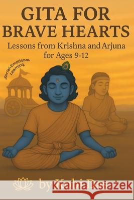 Gita for Brave Hearts: Lessons from Krishna and Arjuna for Ages 9-12 Kobi Das 9781069872203 Das House Books - książka