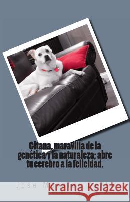 Gitana, maravilla de la genética y la naturaleza; abre tu cerebro a la felicidad. Morales Dorta, Jose 9781482719833 Createspace - książka