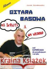 Gitara basowa na skróty i na wesoło Jacek Bandkowski 9788364918032 Wydawnictwo Muzyczne ABSONIC - książka