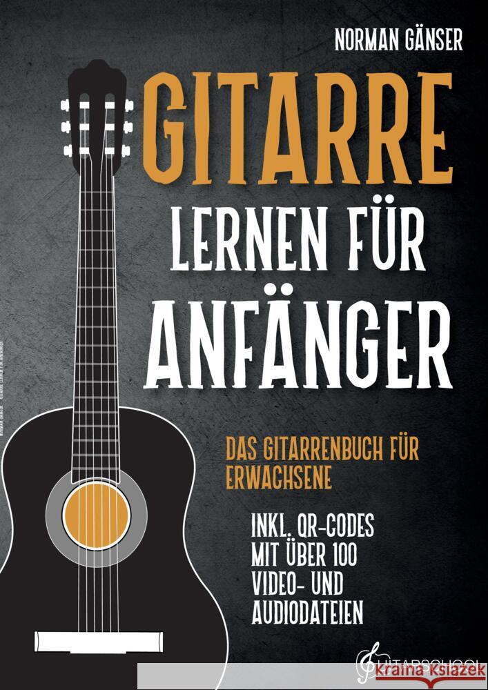 Gitarre Lernen für Anfänger - Das Gitarrenbuch für Erwachsene inkl. QR-Codes mit über 100 Video- und Audiodateien Gänser, Norman 9783384061249 Guitarschool - książka