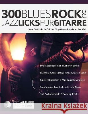 Gitarren-Licks: 300 Blues, Rock & Jazz Licks für Gitarre Joseph Alexander, Tim Pettingale 9781789331462 WWW.Fundamental-Changes.com - książka