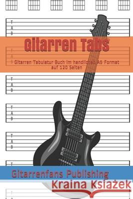 Gitarren Tabs: Gitarren Tabulatur Buch im handlichen A5 Format auf 120 Seiten Gitarrenfans Publishing 9781650290140 Independently Published - książka
