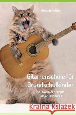 Gitarrenschule für Grundschulkinder: Aye-Aye in der Schule González, María 9783347115989 Tredition Gmbh - książka