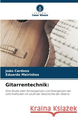 Gitarrentechnik: Cardoso, João, Meirinhos, Eduardo 9786208716738 Verlag Unser Wissen - książka